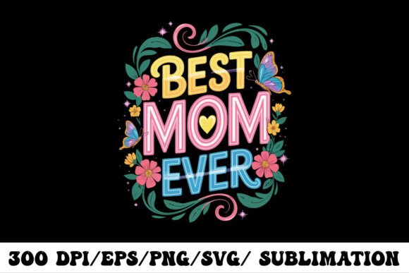 Celebrate Mom with Colorful Best Mom Ever Design with Butte