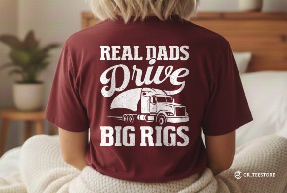 Real Dads Drive Big Rigs SVG Design for Trucker Dads